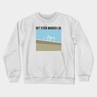 Get Stick Bugged LOL Crewneck Sweatshirt